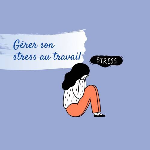 Comment gérer son stress au travail ?