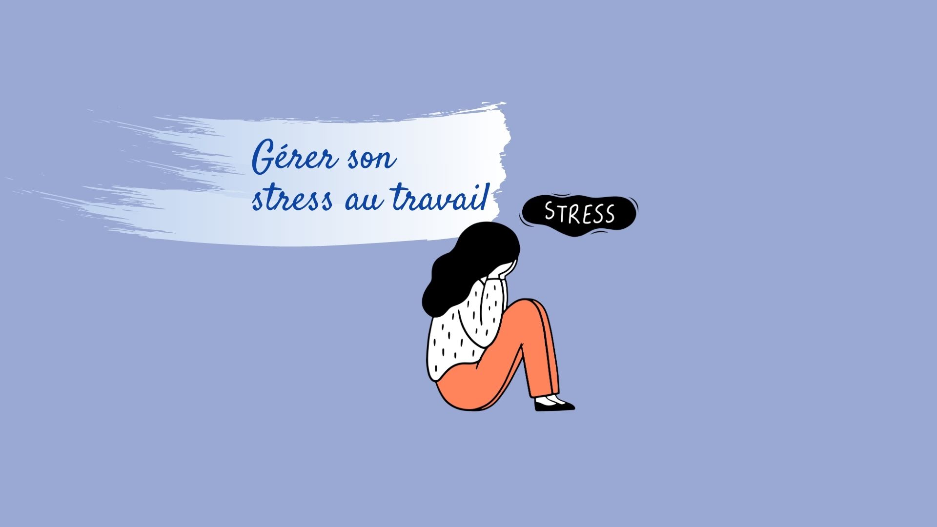 Comment gérer son stress au travail ?